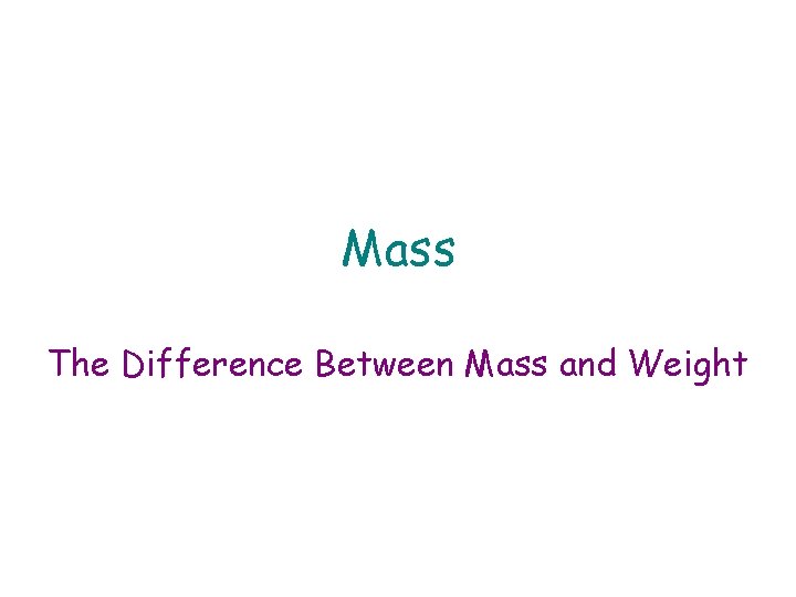 Mass The Difference Between Mass and Weight 