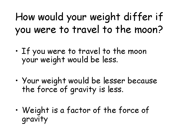 How would your weight differ if you were to travel to the moon? •