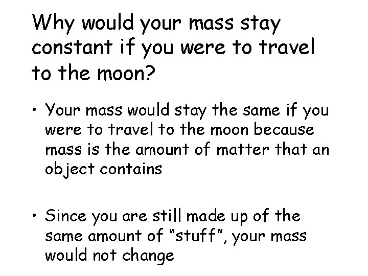Why would your mass stay constant if you were to travel to the moon?