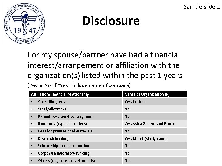 Sample slide 2 Disclosure I or my spouse/partner have had a financial interest/arrangement or