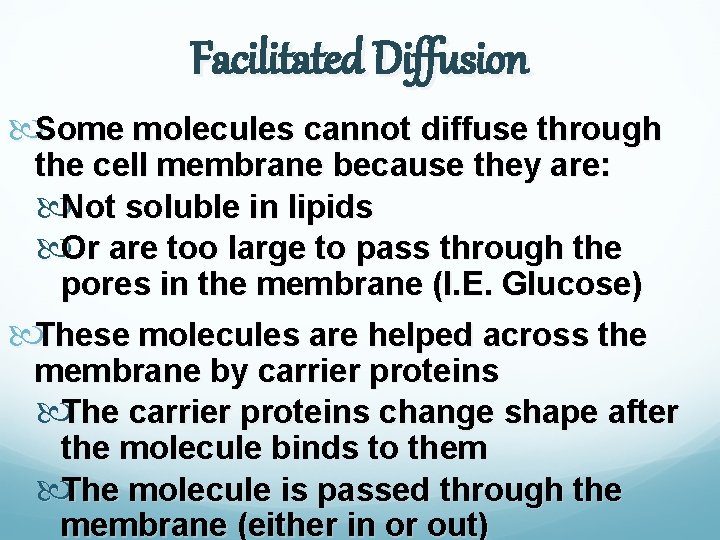 Facilitated Diffusion Some molecules cannot diffuse through the cell membrane because they are: Not