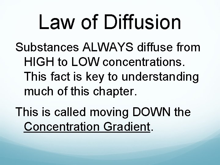 Law of Diffusion Substances ALWAYS diffuse from HIGH to LOW concentrations. This fact is