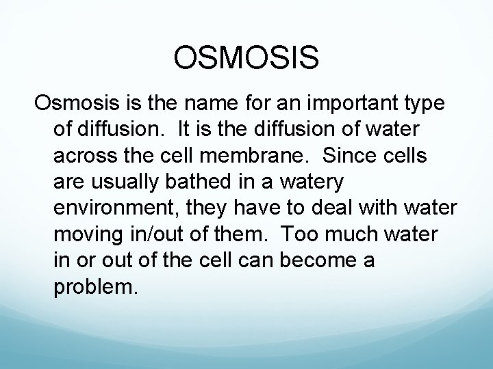 OSMOSIS Osmosis is the name for an important type of diffusion. It is the