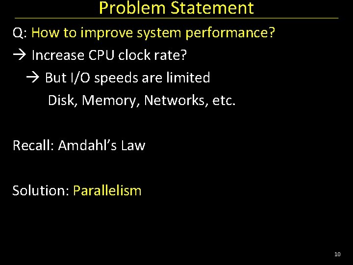 Problem Statement Q: How to improve system performance? Increase CPU clock rate? But I/O