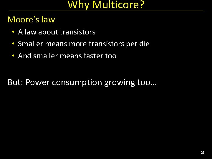 Why Multicore? Moore’s law • A law about transistors • Smaller means more transistors