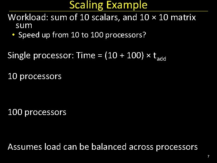 Scaling Example Workload: sum of 10 scalars, and 10 × 10 matrix sum •