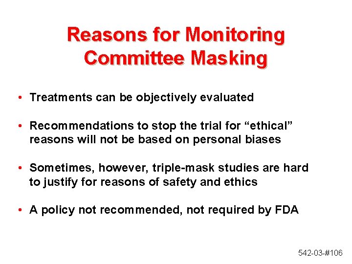 Reasons for Monitoring Committee Masking • Treatments can be objectively evaluated • Recommendations to Reasons for Monitoring Committee Masking • Treatments can be objectively evaluated • Recommendations to