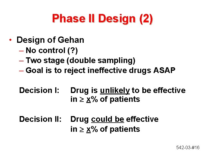Phase II Design (2) • Design of Gehan – No control (? ) – Phase II Design (2) • Design of Gehan – No control (? ) –