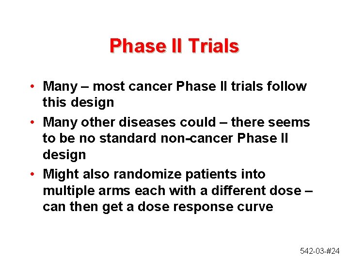 Phase II Trials • Many – most cancer Phase II trials follow this design