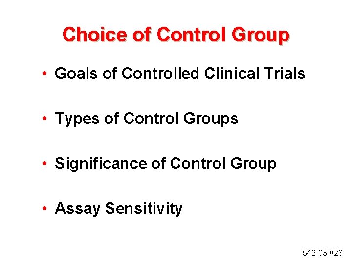 Choice of Control Group • Goals of Controlled Clinical Trials • Types of Control Choice of Control Group • Goals of Controlled Clinical Trials • Types of Control
