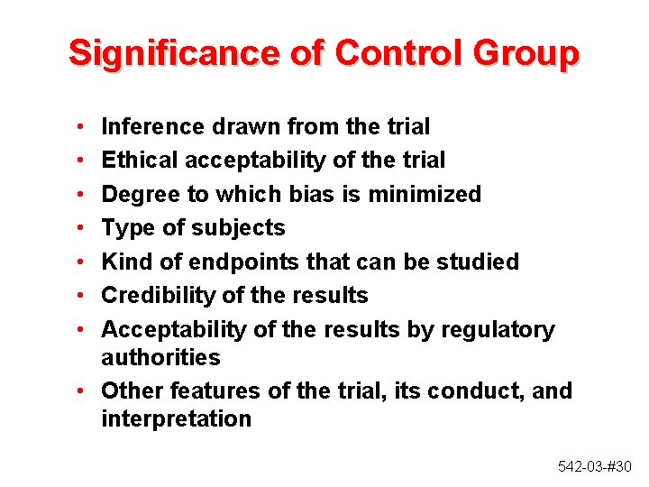 Significance of Control Group • • Inference drawn from the trial Ethical acceptability of