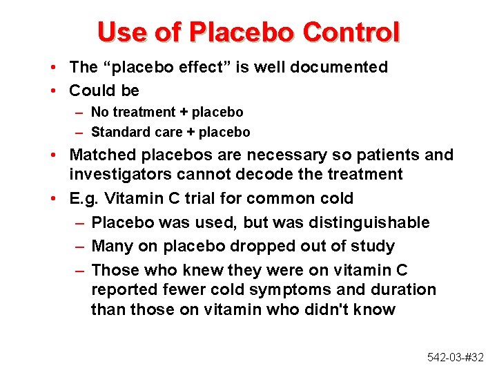 Use of Placebo Control • The “placebo effect” is well documented • Could be