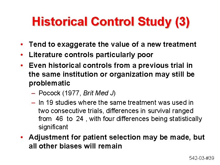 Historical Control Study (3) • Tend to exaggerate the value of a new treatment Historical Control Study (3) • Tend to exaggerate the value of a new treatment