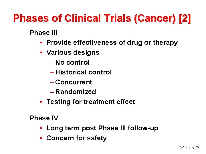 Phases of Clinical Trials (Cancer) [2] Phase III • Provide effectiveness of drug or