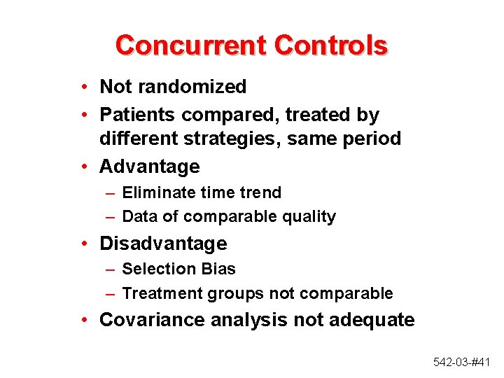 Concurrent Controls • Not randomized • Patients compared, treated by different strategies, same period Concurrent Controls • Not randomized • Patients compared, treated by different strategies, same period