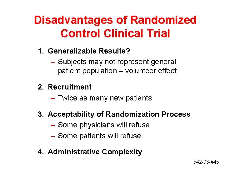 Disadvantages of Randomized Control Clinical Trial 1. Generalizable Results? – Subjects may not represent