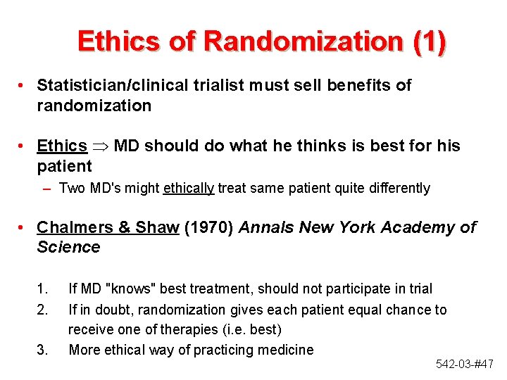 Ethics of Randomization (1) • Statistician/clinical trialist must sell benefits of randomization • Ethics