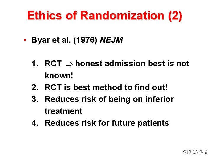 Ethics of Randomization (2) • Byar et al. (1976) NEJM 1. RCT Þ honest