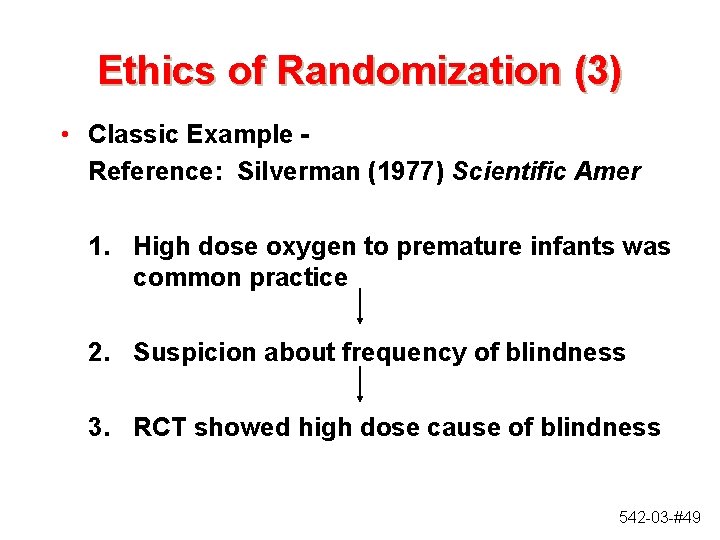 Ethics of Randomization (3) • Classic Example Reference: Silverman (1977) Scientific Amer 1. High