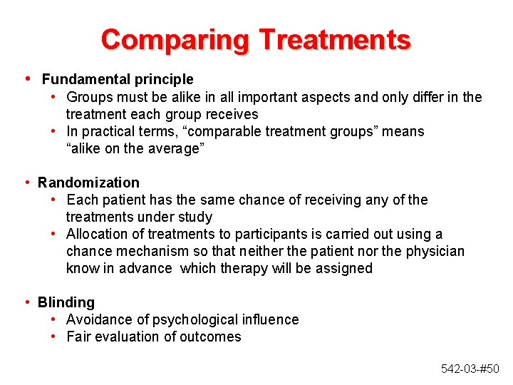 Comparing Treatments • Fundamental principle • Groups must be alike in all important aspects