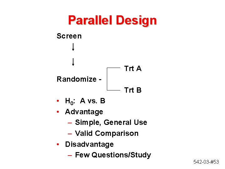 Parallel Design Screen Trt A Randomize Trt B • H 0: A vs. B