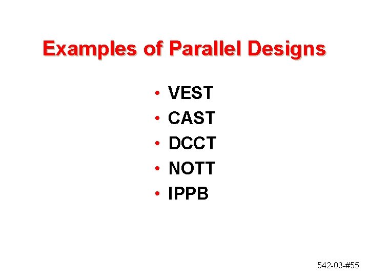 Examples of Parallel Designs • • • VEST CAST DCCT NOTT IPPB 542 -03