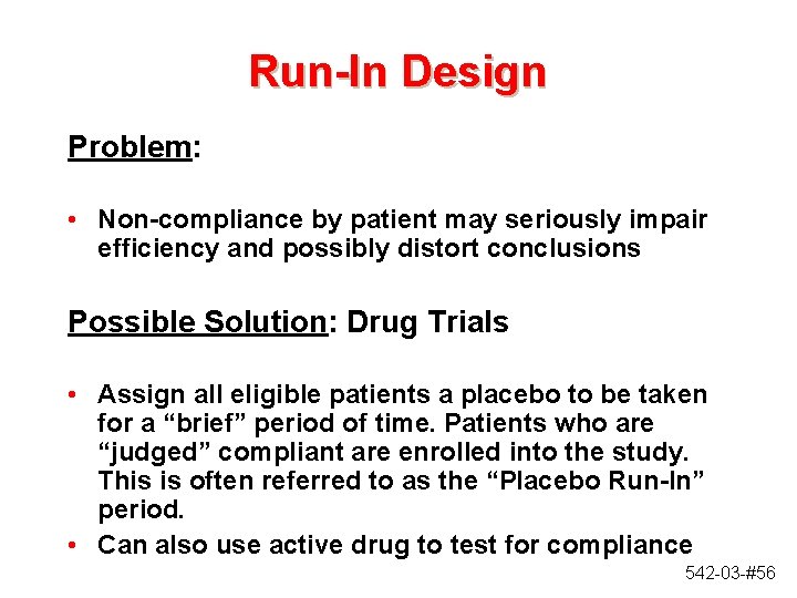 Run-In Design Problem: • Non-compliance by patient may seriously impair efficiency and possibly distort