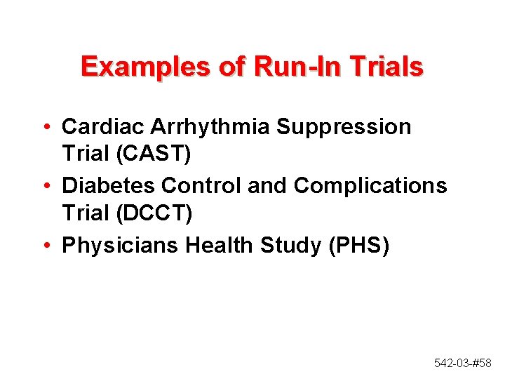 Examples of Run-In Trials • Cardiac Arrhythmia Suppression Trial (CAST) • Diabetes Control and