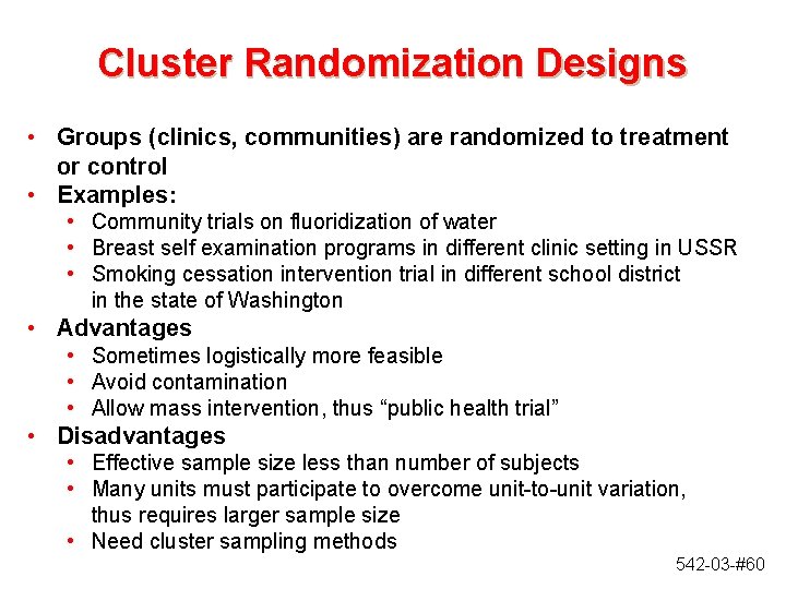 Cluster Randomization Designs • Groups (clinics, communities) are randomized to treatment or control •