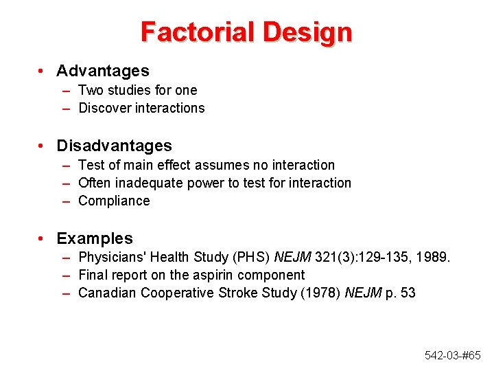 Factorial Design • Advantages – Two studies for one – Discover interactions • Disadvantages