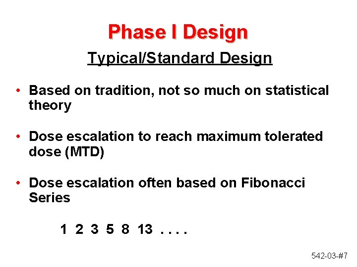 Phase I Design Typical/Standard Design • Based on tradition, not so much on statistical Phase I Design Typical/Standard Design • Based on tradition, not so much on statistical