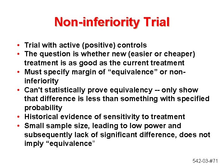 Non-inferiority Trial • Trial with active (positive) controls • The question is whether new