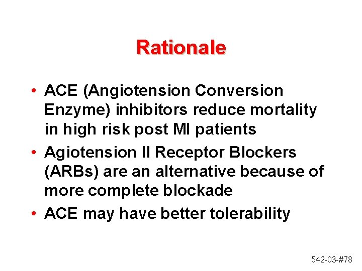 Rationale • ACE (Angiotension Conversion Enzyme) inhibitors reduce mortality in high risk post MI