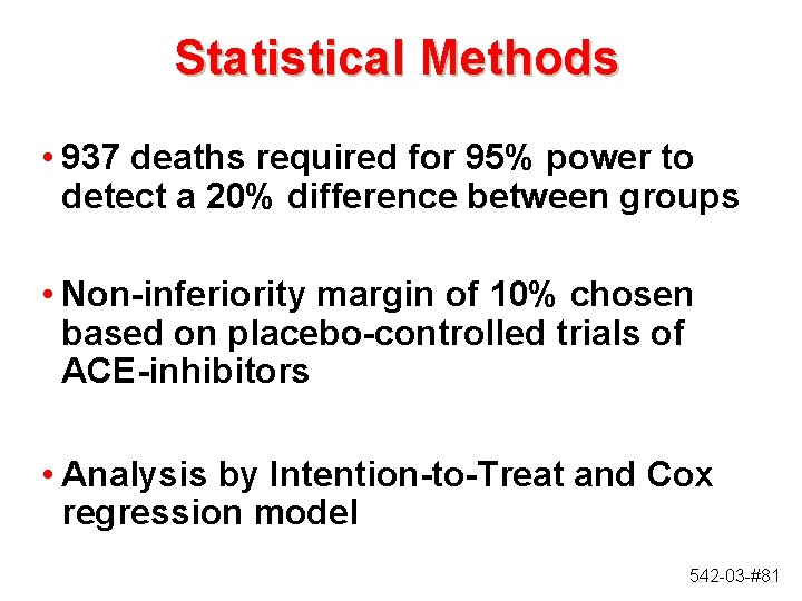 Statistical Methods • 937 deaths required for 95% power to detect a 20% difference