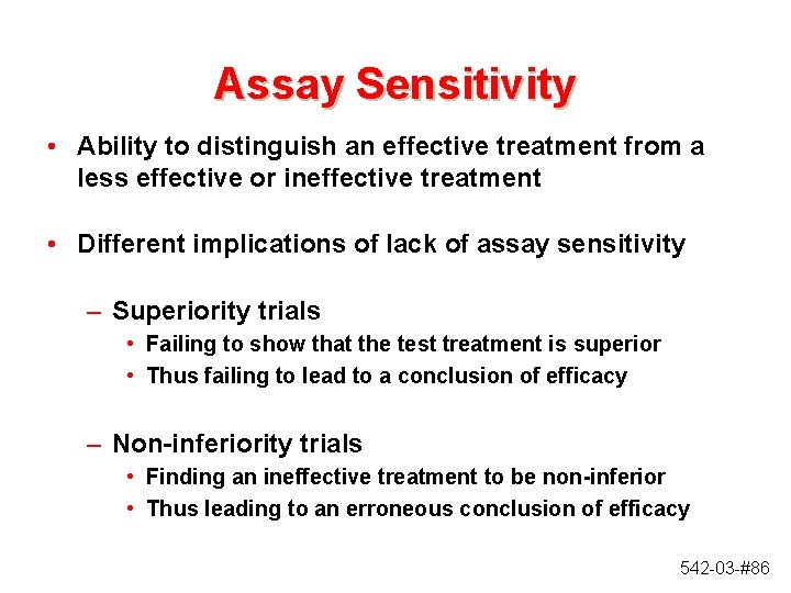 Assay Sensitivity • Ability to distinguish an effective treatment from a less effective or