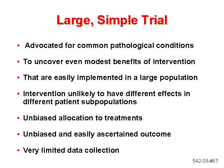 Large, Simple Trial • Advocated for common pathological conditions • To uncover even modest