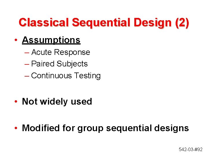 Classical Sequential Design (2) • Assumptions – Acute Response – Paired Subjects – Continuous Classical Sequential Design (2) • Assumptions – Acute Response – Paired Subjects – Continuous
