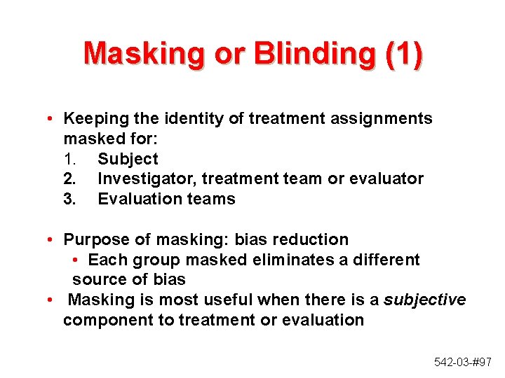 Masking or Blinding (1) • Keeping the identity of treatment assignments masked for: 1.