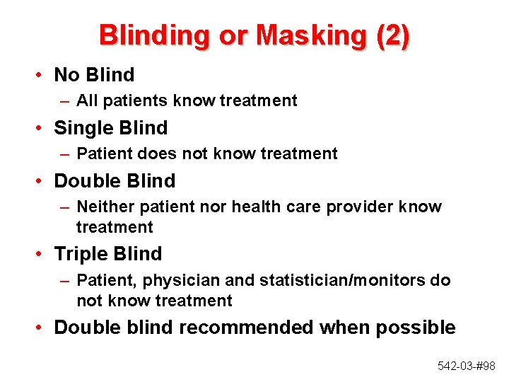 Blinding or Masking (2) • No Blind – All patients know treatment • Single