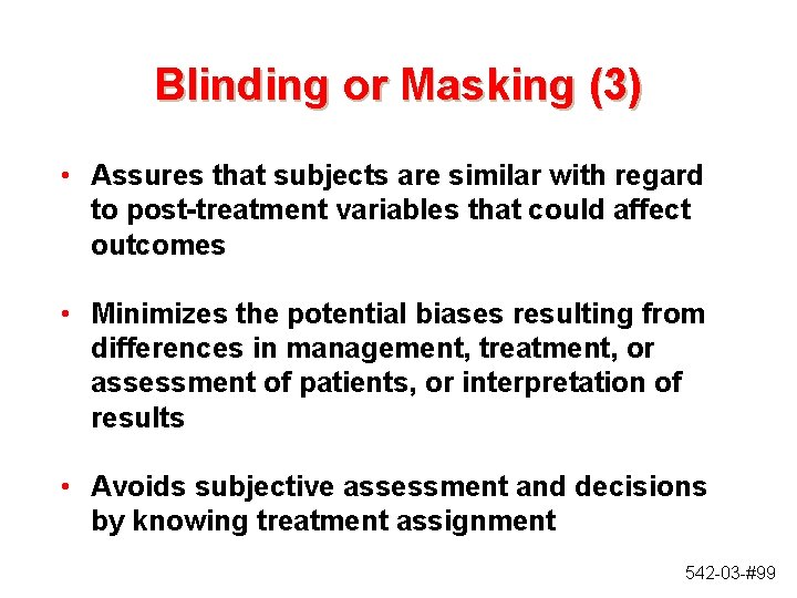 Blinding or Masking (3) • Assures that subjects are similar with regard to post-treatment