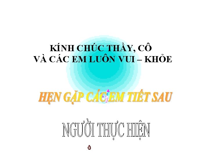 KÍNH CHÚC THẦY, CÔ VÀ CÁC EM LUÔN VUI – KHỎE 