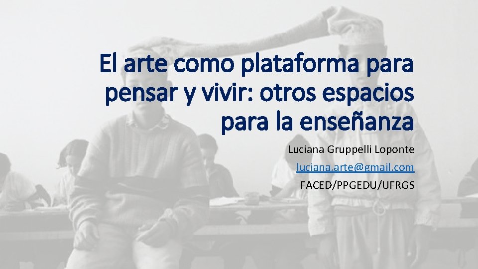 El arte como plataforma para pensar y vivir: otros espacios para la enseñanza Luciana