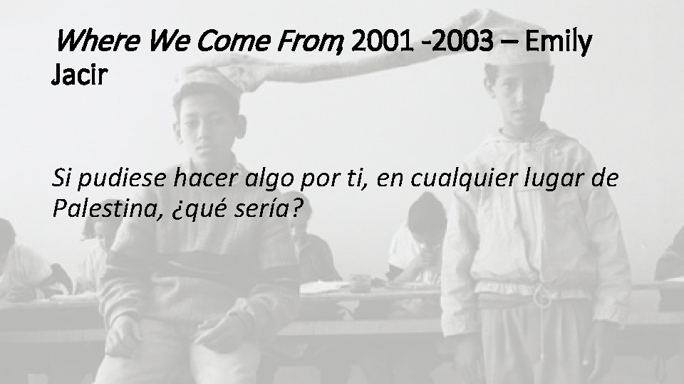 Where We Come From, 2001 -2003 – Emily Jacir Si pudiese hacer algo por