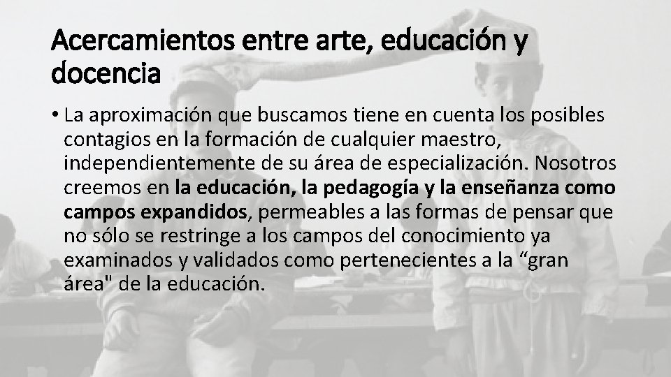 Acercamientos entre arte, educación y docencia • La aproximación que buscamos tiene en cuenta