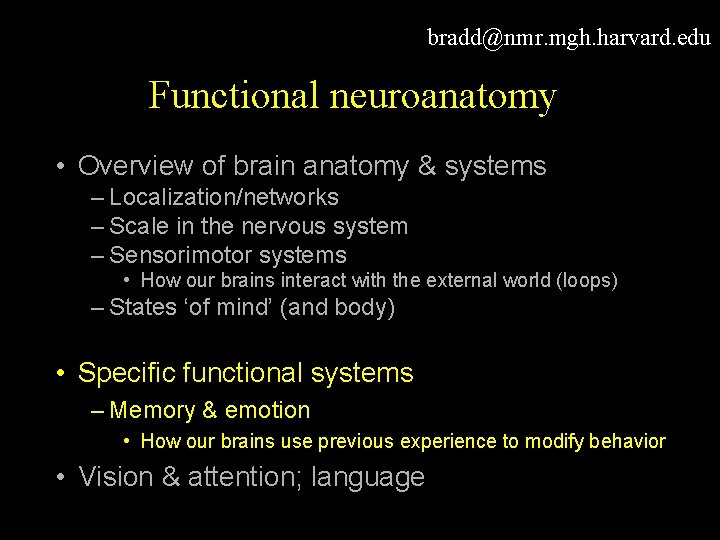 bradd@nmr. mgh. harvard. edu Functional neuroanatomy • Overview of brain anatomy & systems –