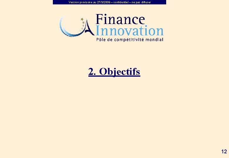 Version provisoire au 27/3/2009 – confidentiel – ne pas diffuser 2. Objectifs 12 