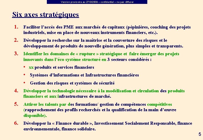 Version provisoire au 27/3/2009 – confidentiel – ne pas diffuser Six axes stratégiques 1.