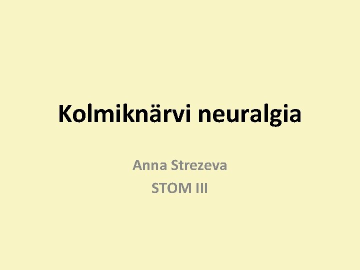 Kolmiknärvi neuralgia Anna Strezeva STOM III 