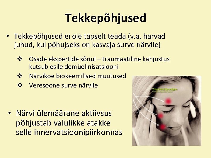 Tekkepõhjused • Tekkepõhjused ei ole täpselt teada (v. a. harvad juhud, kui põhujseks on