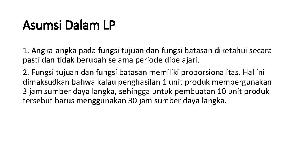 Asumsi Dalam LP 1. Angka-angka pada fungsi tujuan dan fungsi batasan diketahui secara pasti